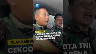 VIRAL Cekcok Anggota TNI dan Wanita karena Mobil Ditabrak Oknum TNI Disebut Kabur amp Tak Minta Maaf [upl. by Wartow]