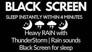 SLEEP Instantly Within 4 Minutes Heavy RAIN with ThunderStorm  Rain sounds Black Screen for sleep [upl. by Nnaynaffit]