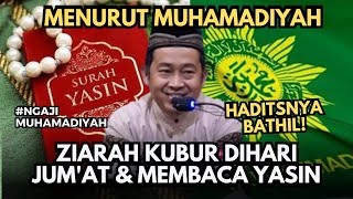 ZIARAH KUBUR DIHARI JUMAT DAN MEMBACAKAN YASIN DALAM MUHAMADIYAH UST MUJIMAN WAHYU IMTIYAZ [upl. by Mcnamee]