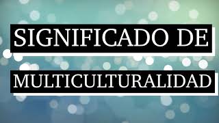 Significado de multiculturalidad  Qué es multiculturalidad  Qué significa multiculturalidad [upl. by Gonroff]