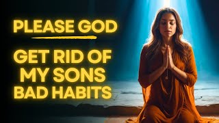 Prayer To Overcome Your Sons Bad Habits  Prayer For Positivity Growth And Purpose For Your Son [upl. by Lemyt132]