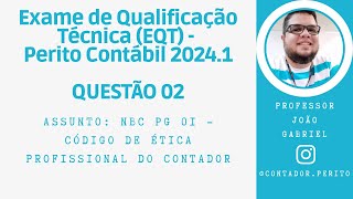 EQT PERITO CONTÁBIL 20241  QUESTÃO 02  NBC PG 01  Código de Ética Profissional do Contador [upl. by Ssew420]