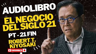 Robert T Kiyosaki  El Negocio Del Siglo XXI PT 21 final Audiolibro 💱💰 [upl. by Downing]