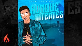 Kobi Cantillo  Aunque Intentes Audio Oficial [upl. by Aubry]