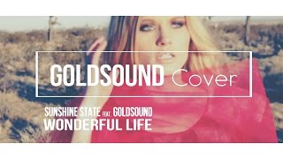 Sunshine State feat Goldsound  Wonderful Life Goldsound Cover [upl. by Suiluj]