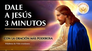 Dale a Jesus 3 minutos de tu dia con la oracion mas poderosa [upl. by Corydon]