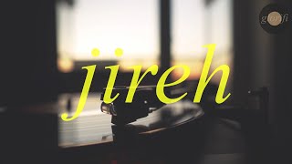 Jireh  Lofi Christian Worship  Maverick City  Elevation Worship [upl. by Ttenaej311]