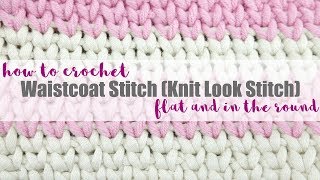 How To Crochet the Waistcoat Stitch Knit Look Flat  In the Round [upl. by Sert173]