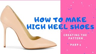 Create simple high heel shoes pattern part 2 The making of bespoke heel pumps [upl. by Undine]