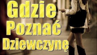 Gdzie Znaleźć Dziewczynę Jak Znaleźć Sobie Dziewczynę 3 bajeczki o quotuwodzeniu kobietquot [upl. by Alaehcim]