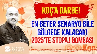 Koç’a ağır darbe En beter senaryo bile gölgede kalacak 2025’te stopaj bombası…  Turhan Bozkurt [upl. by Nyladnewg]