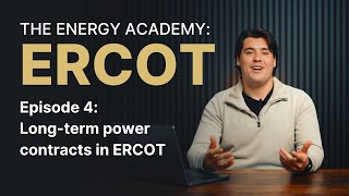 Longterm power contracts The Basics The Energy Academy ERCOT  E4 [upl. by Jonah]