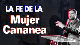 La Fe de la mujer Cananea Poderosa enseñanza  Israel Jimenez [upl. by Hselin]