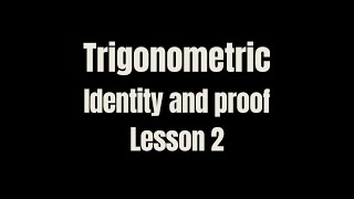 Trigonometric Identity amp proof Lesson 2 [upl. by Suidaht]