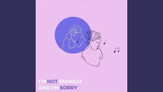 Im Not Enough and Im Sorry [upl. by Bayless]