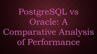 PostgreSQL vs Oracle A Comparative Analysis of Performance [upl. by Mae19]