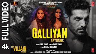 Galliyan Returns Full Song Ek Villain Returns  JohnDishaArjunTara  Ankit Manoj Mohit Ektaa [upl. by Bernardine]