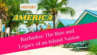 Barbados The Rise and Legacy of an Island Nation  History of America [upl. by Akina]