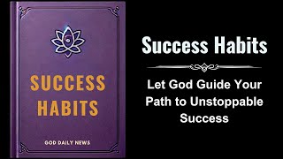 Success Habits Let God Guide Your Path to Unstoppable Success Audiobook [upl. by Ynaffet]