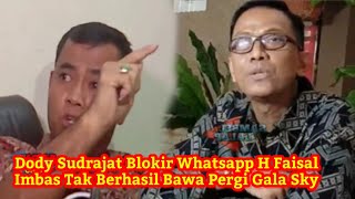 Babak Baru Dody Sudrajat Bl0k1R Whatsapp H Faisal Imbas Tak Berhasil Bawa Pergi Gala Sky [upl. by Ynetruoc399]