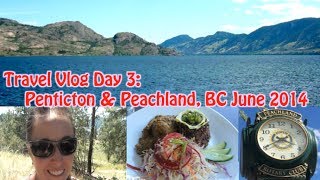 Travel Vlog Day 3 Penticton amp Peachland BC June 2014 [upl. by Letnuahc]