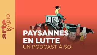 Paysannes en lutte  Travailleuses invisibles  Un podcast à soi 47  ARTE Radio Podcast [upl. by Nilre]