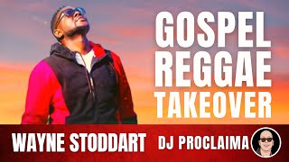 GOSPEL REGGAE  Wayne Stoddart  Gospel Reggae Takeover  DJ Proclaima [upl. by Nelleeus]