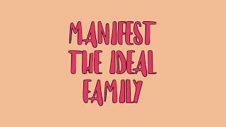 Manifest the Ideal Family  Perfect Home Life  Subliminal [upl. by Yrdua]