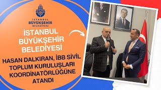 HASAN DALKIRAN İBB SİVİL TOPLUM KURULUŞLARI KOORDİNATÖRLÜĞÜNE ATANDI [upl. by Aihset]