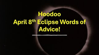 Hoodoo Advice for April 8th Eclipse [upl. by Allak447]