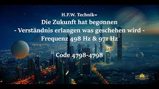 HFW Technik Die Zukunft hat begonnen  Verständnis erlangen was geschehen wird  498 Hz amp 971 Hz [upl. by Harima657]