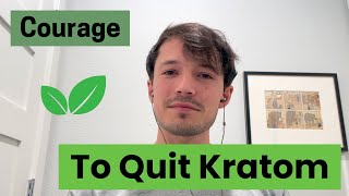 Kratom  Having the Courage to Quit [upl. by Johppa]