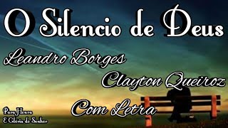 O SILENCIO DE DEUS  LEANDRO BORGES FEAT CLAYTON QUEIROZ  COM LETRA [upl. by Ajidahk]