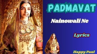 Padmaavati Movie Nainowali ne Lyrics Dipika Padukone Sanjay Leela Bhansali Happy Paul [upl. by Aenad]