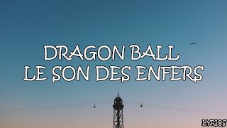 DRAGON BALL  LE SON DES ENFERS  LyricsParoles [upl. by Geminius]