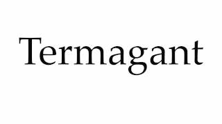 How to Pronounce Termagant [upl. by Cecilio725]