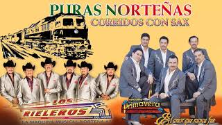 LOS RIELEROS DEL NORTE Y CONJUNTO PRIMAVERA EXITOS  NORTENAS CON SAX  PUROS CORRIDOS MIX [upl. by Llednav]