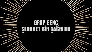 Grup Genç  Şehadet Bir Çağrıdır [upl. by Eddi390]