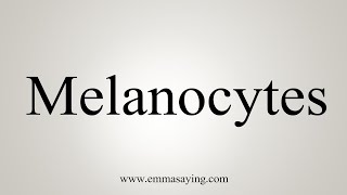 How To Say Melanocytes [upl. by Eet]