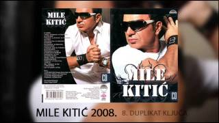 Mile Kitic  Duplikat kljuca  Audio 2008 [upl. by Nolahc]