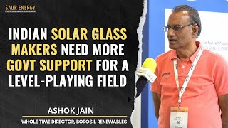 Solar Glass Industry Needs More Govt Support Ashok Jain BorosilRenewables [upl. by Atnahsa]