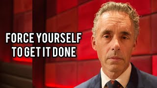 FORCE YOURSELF TO GET IT DONE  Jordan Peterson Best Motivational Speech [upl. by Duahsar]