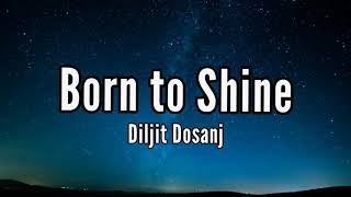 BORN TO SHINE LYRICS – DILJIT DOSANJH Amrit Maan  latest Punjabi song [upl. by Arutnev]