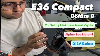 E36 Compact  BÖLÜM 8  330ti Yol Tutuş Mükemmelleştirme ve Alpine Ses Sistemi  DISA Valfi Belası [upl. by Eissoj522]