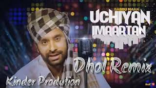 Uchiyan Imaartan DHOL REMIX ft Babbu Mann ft Kinder Production [upl. by Siraved]