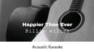 Billie eilish  Happier Than Ever Acoustic Karaoke [upl. by Ario231]