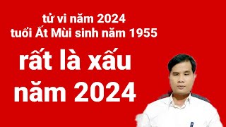 Xem tử vi năm 2024 tuổi Ất Mùi sinh năm 1955 rất là xui trong năm 2024 [upl. by Peednama244]