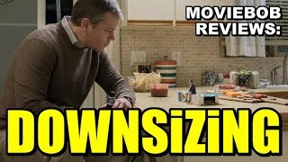 MovieBob Reviews DOWNSIZING 2017 [upl. by Reeva]