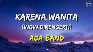 ADA Band  Karena Wanita Ingin Dimengerti Lirik [upl. by Finnegan]