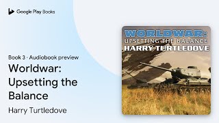 Worldwar Upsetting the Balance Book 3 by Harry Turtledove · Audiobook preview [upl. by Poock]